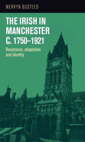 Irish in Manchester <i>c</i>.1750-1921
