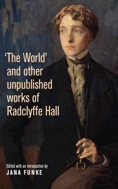 The World' and Other Unpublished Works of Radclyffe Hall