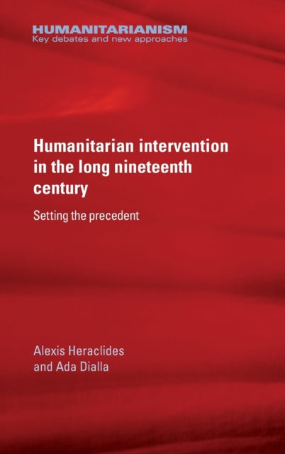 Book cover of: Humanitarian Intervention in the Long Nineteenth Century. By: Alexis Heraclides