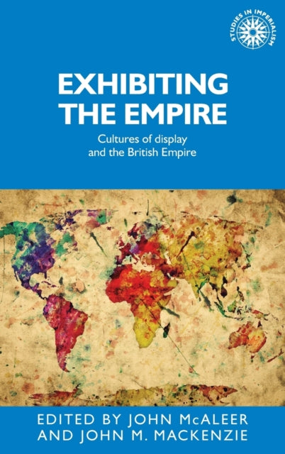 Book cover of: Exhibiting the Empire. By: John M. Mackenzie