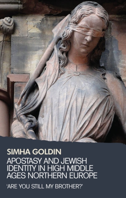Book cover of: Apostasy and Jewish Identity in High Middle Ages Northern Europe. By: Simha Goldin
