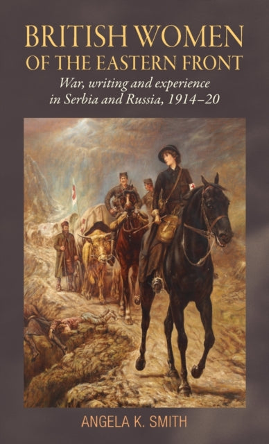 Book cover of: British Women of the Eastern Front. By: Angela Smith
