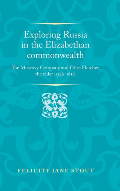 Book cover of: Exploring Russia in the Elizabethan Commonwealth. By: Felicity Stout