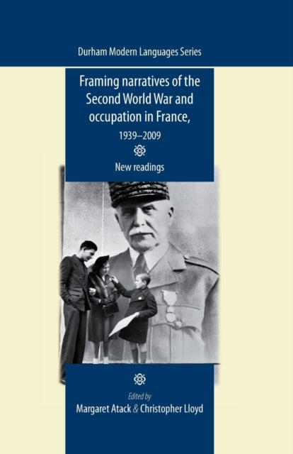 Book cover of: Framing Narratives of the Second World War and Occupation in France, 1939–2009. By: Margaret Atack