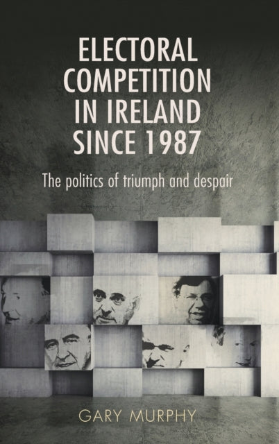 Book cover of: Electoral Competition in Ireland Since 1987. By: Gary Murphy