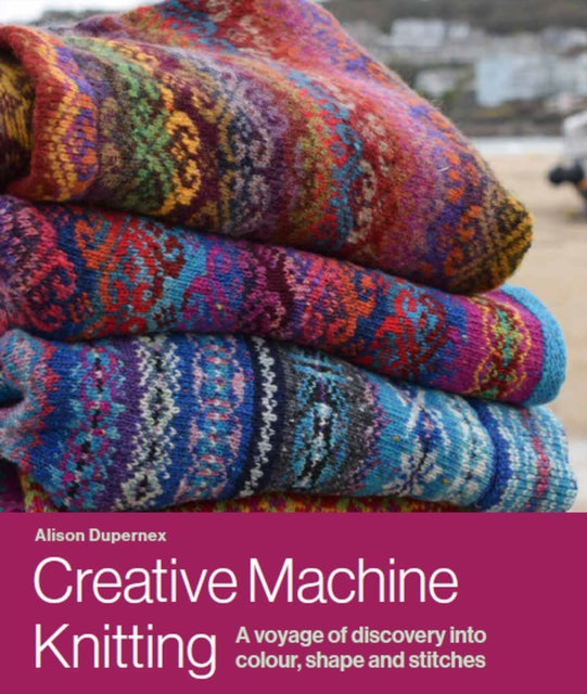 Book cover of: Creative Machine Knitting. By: Alison Dupernex