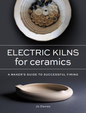 Electric Kilns for Ceramics, A Makers Guide to Successful Firing