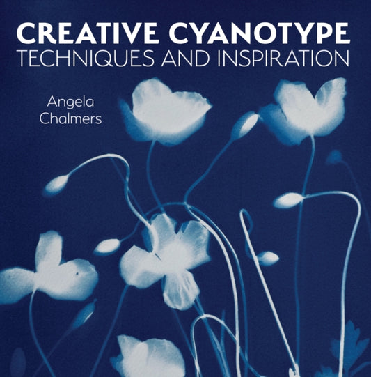 Creative Cyanotype, Techniques and Inspiration 9780719842672 Angela Chalmers