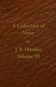 Book cover of: Collection of Verse - Volume III. By: J. B. Dundee