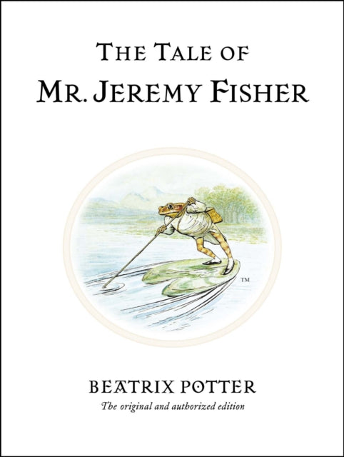 Tale of Mr. Jeremy Fisher, The original and authorized edition 9780723247760 Beatrix Potter