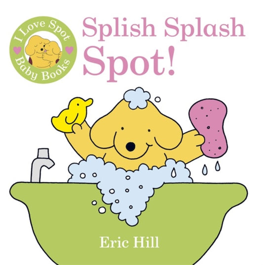 Book cover of: I Love Spot Baby Books: Splish Splash Spot!