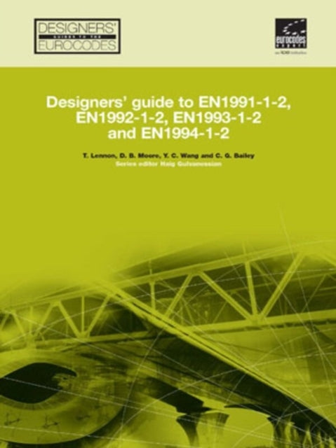 Book cover of: Designers' Guide to EN 1991-1-2, EN 1992-1-2, EN 1993-1-2 and EN 1994-1-2. By: D. Moore