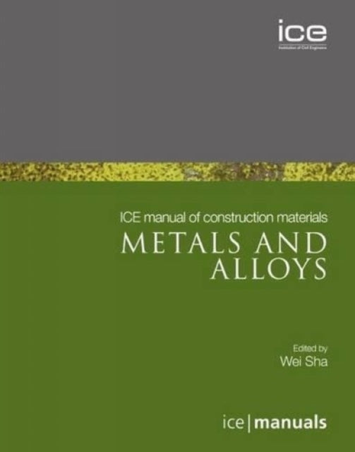 Book cover of: ICE Manual of Construction Materials:Metals and alloys. By: Wei Sha