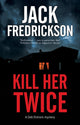 Book cover of: Kill Her Twice. By: Jack Fredrickson