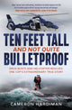 Book cover of: Ten Feet Tall and Not Quite Bulletproof. By: Cameron Hardiman