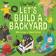 Book cover of: Let's Build a Backyard. By: Mike Lucas