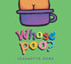 Book cover of: Whose Poo?. By: Jeannette Rowe