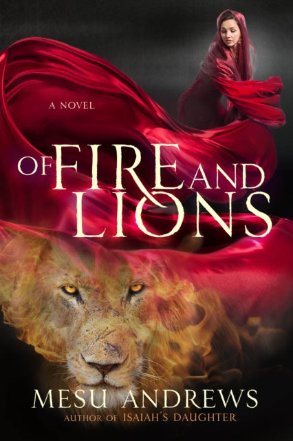 Book cover of: Of Fire and Lions. By: Mesu Andrews