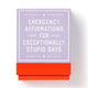 Book cover of: Emergency Affirmations for Exceptionally Stupid Days Card Deck