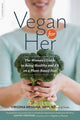 Book cover of: Vegan for Her. By: Virginia Messina