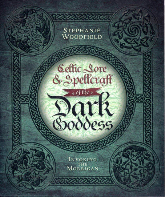 Book cover of: Celtic Lore & Spellcraft of the Dark Goddess. By: Stephanie Woodfield