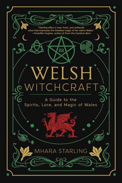 Welsh Witchcraft, A Guide to the Spirits, Lore, and Magic of Wales