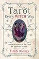 Book cover of: Tarot Every Witch Way. By: Lilith Dorsey