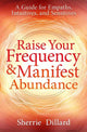Book cover of: Raise Your Frequency and Manifest Abundance. By: Sherrie Dillard