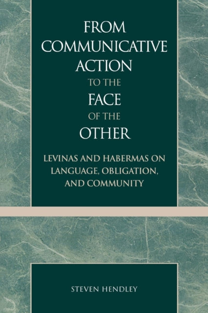 Book cover of: From Communicative Action to the Face of the Other. By: Steve Hendley