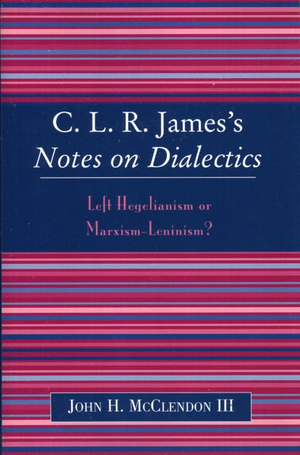 Book cover of: CLR James's Notes on Dialectics. By: John H. McClendon III