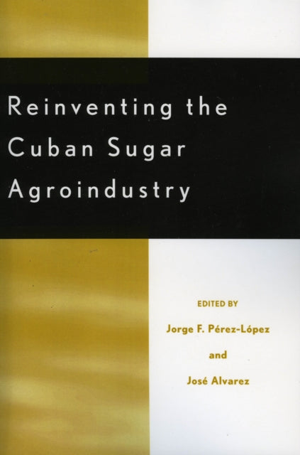 Book cover of: Reinventing the Cuban Sugar Agroindustry. By: Jos Alvarez