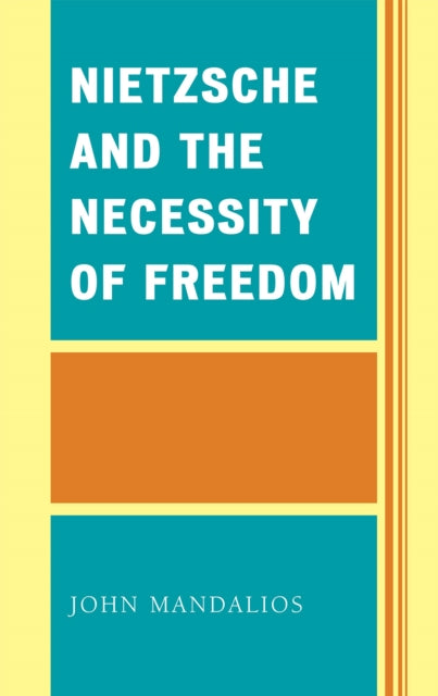 Book cover of: Nietzsche and the Necessity of Freedom. By: John Mandalios