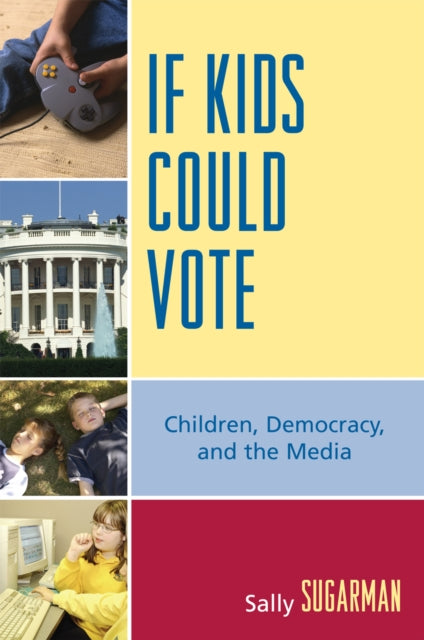 Book cover of: If Kids Could Vote. By: Sally Sugarman