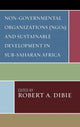 Book cover of: Non-Governmental Organizations (NGOs) and Sustainable Development in Sub-Saharan Africa. By: Dibie Robert