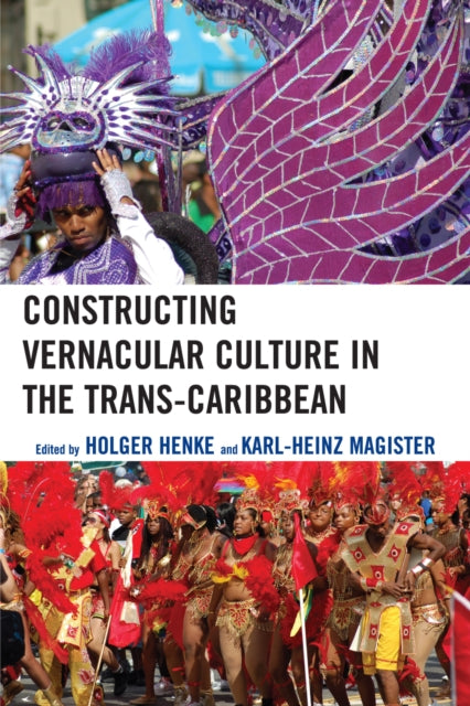 Book cover of: Constructing Vernacular Culture in the Trans-Caribbean. By: Henke Holger