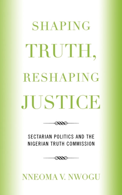 Book cover of: Shaping Truth, Reshaping Justice. By: Nneoma V. Nwogu, Nwogu Nneoma
