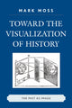 Book cover of: Toward the Visualization of History. By: Mark Howard Moss