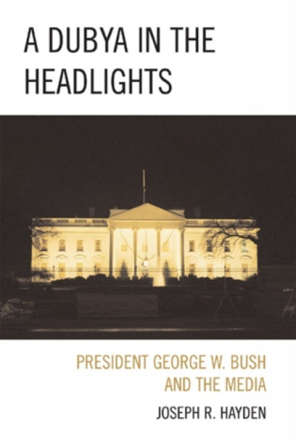 Book cover of: Dubya in the Headlights. By: Joesph R. Hayden