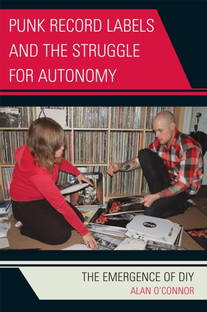 Book cover of: Punk Record Labels and the Struggle for Autonomy. By: Alan O'Connor