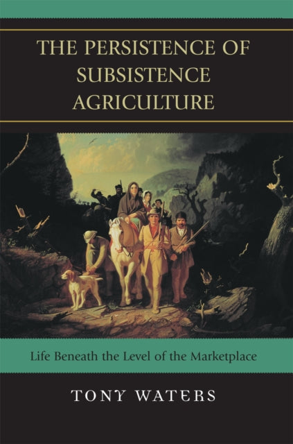 Book cover of: Persistence of Subsistence Agriculture. By: Tony Waters