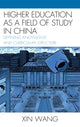 Book cover of: Higher Education as a Field of Study in China. By: Wang, Xin Ed. D.