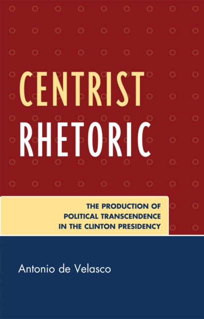 Book cover of: Centrist Rhetoric