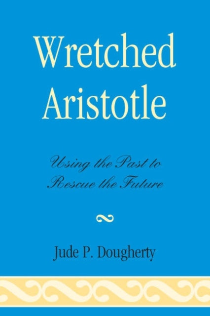Book cover of: Wretched Aristotle. By: Jude P. Dougherty