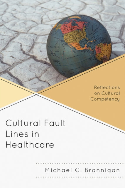 Book cover of: Cultural Fault Lines in Healthcare. By: Michael C. Brannigan