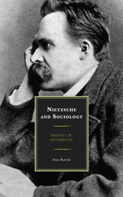 Book cover of: Nietzsche and Sociology. By: Anas Karzai