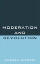 Book cover of: Moderation and Revolution. By: Andrea Micocci