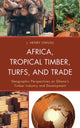 Book cover of: Africa, Tropical Timber, Turfs, and Trade. By: J. Henry Owusu