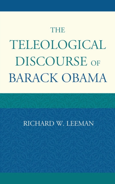 Book cover of: Teleological Discourse of Barack Obama. By: Richard W. Leeman