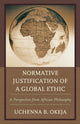 Book cover of: Normative Justification of a Global Ethic. By: Uchenna B. Okeja