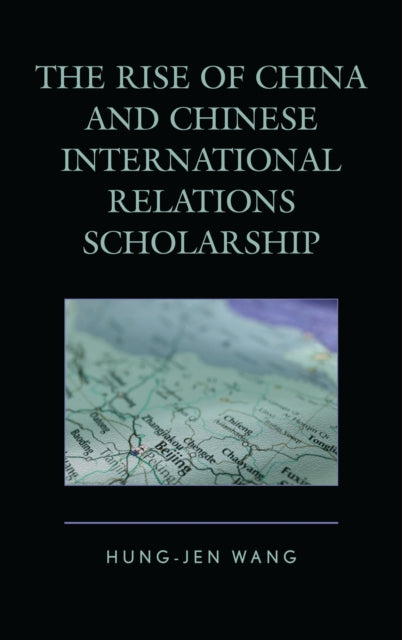 Book cover of: Rise of China and Chinese International Relations Scholarship. By: Hung-Jen Wang